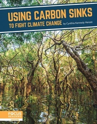 Enlarge image Cover: Using Carbon Sinks to Fight Climate Change - Focus Readers