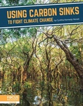 Cover: Using Carbon Sinks to Fight Climate Change - Focus Readers