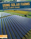Cover: Using Solar Farms to Fight Climate Change - Focus Readers
