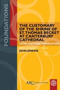 Cover: The Customary of the Shrine of St. Thomas Becket at Canterbury Cathedral - Arc Humanities Press