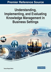 Enlarge image Cover: Understanding, Implementing, and Evaluating Knowledge Management in Business Settings - Business Science Reference