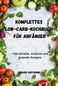 Cover: Komplettes Low-Carb-Kochbuch Fuer Anfaenger - RICHARD HOFFMANN
