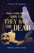 Cover: When Other People Saw Us, They Saw the Dead - Haunt Publishing