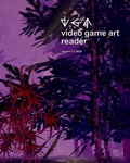 Cover: Video Game Art Reader - Amherst College Press