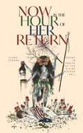 Cover: Now is the Hour of Her Return - Monkfish Book Publishing Company