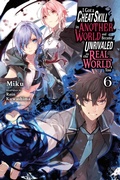 Cover: I Got a Cheat Skill in Another World and Became Unrivaled in the Real World, Too, Vol. 6 (light novel) - Yen Press