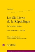 Cover: Les Six Livres de la Republique / de Republica Libri Sex. Livre Troisieme - Liber III - Classiques Garnier