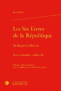 Cover: Les Six Livres de la Republique / de Republica Libri Sex. Livre Troisieme - Liber III - Classiques Garnier