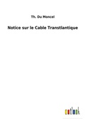 Cover: Notice sur le Cable Transtlantique - Outlook Verlag