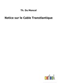 Cover: Notice sur le Cable Transtlantique - Outlook Verlag