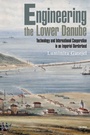 Cover: Engineering the Lower Danube - Central European University Press