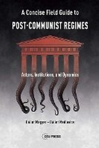 Enlarge image Cover: A Concise Field Guide to Post-Communist Regimes - Central European University Press