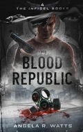 Cover: The Blood Republic (the Infidel Books #4) - Angela R. Watts