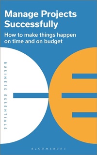 Abbildung von: Manage Projects Successfully - Bloomsbury Business