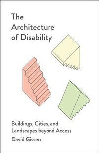 Enlarge image Cover: The Architecture of Disability - University of Minnesota Press