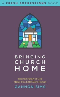 Enlarge image Cover: Bringing Church Home - Seedbed Inc