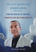Cover: The Auto Biography of Eugene Jones "My Life" From High School Through Retirement - Page Publishing, Inc.