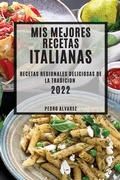 Cover: MIS Mejores Recetas Italianas 2022 - PEDRO ALVAREZ