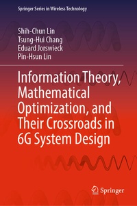 Enlarge image Cover: Information Theory, Mathematical Optimization, and Their Crossroads in 6G System Design - Springer