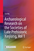 Cover: Archaeological Research on the Societies of Late Prehistoric Xinjiang, Vol 1 - Springer
