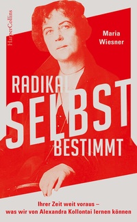 Abbildung von: Radikal selbstbestimmt - Ihrer Zeit weit voraus. Was wir von Alexandra Kollontai lernen können - HarperCollins