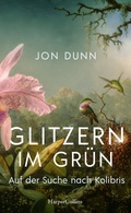 Cover: Glitzern im Gr&uuml;n - Auf der Suche nach Kolibris - HarperCollins