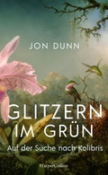 Cover: Glitzern im Gr&uuml;n - Auf der Suche nach Kolibris - HarperCollins