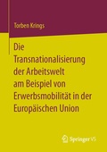 Cover: Die Transnationalisierung der Arbeitswelt am Beispiel von Erwerbsmobilit&auml;t in der Europ&auml;ischen Union - Springer VS