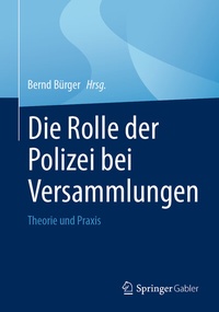 Abbildung von: Die Rolle der Polizei bei Versammlungen - Springer Gabler