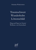 Cover: Traumschwert - Wunderhelm - L&ouml;wenschild - Narr Francke Attempto Verlag