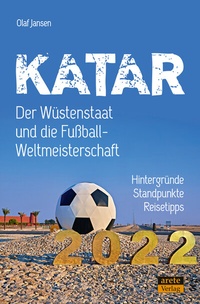 Abbildung von: Katar - Der Wüstenstaat und die Fußball-Weltmeisterschaft 2022 - Arete Verlag