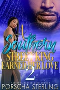 Cover: A Southern Street King Earned Her Love 2 - Porscha Sterling, LLC