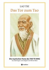 Abbildung von: Lao Tse: Das Tor zum Tao - Die mystischen Texte des Tao te King mit Reisebildern des Autors aus fast 20 Jahren Reisen im alten China - tredition