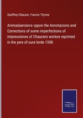 Cover: Animaduersions vppon the Annotacions and Corrections of some imperfections of impressiones of Chaucers workes reprinted in the yere of oure lorde 1598 - Outlook