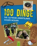 Cover: 100 Dinge, die Outdoor-Abenteurer wissen m&uuml;ssen - Schwager & Steinlein Verlag