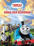 Cover: Thomas und seine Freunde - K&ouml;nig der Schienen - Saga Egmont