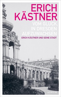 Abbildung von: Vom Glück, in Dresden aufzuwachsen - Atrium Verlag AG