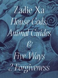 Cover: Zadie Xa: House Gods, Animals Guides and Five Ways 2 Forgiveness - Whitechapel Gallery