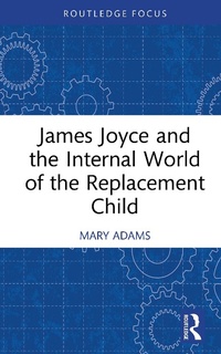 Abbildung von: James Joyce and the Internal World of the Replacement Child - Routledge
