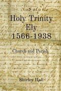 Cover: Holy Trinity Ely 1566-1938 - Shirley Hall