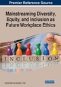 Cover: Mainstreaming Diversity, Equity, and Inclusion as Future Workplace Ethics - Business Science Reference