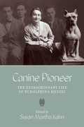 Cover: Canine Pioneer - The Extraordinary Life of Rudolphina Menzel - Brandeis University Press