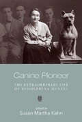 Cover: Canine Pioneer - The Extraordinary Life of Rudolphina Menzel - Brandeis University Press