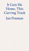 Cover: It Gets Me Home, This Curving Track - Fitzcarraldo Editions