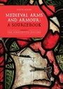 Cover: Medieval Arms and Armour: a Sourcebook. Volume I - Boydell & Brewer