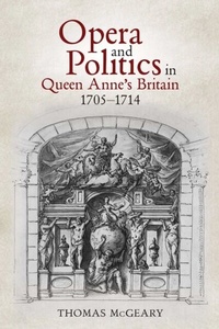Abbildung von: Opera and Politics in Queen Anne's Britain, 1705-1714 - Boydell Press