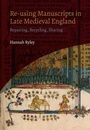 Cover: Re-using Manuscripts in Late Medieval England - Boydell & Brewer Ltd