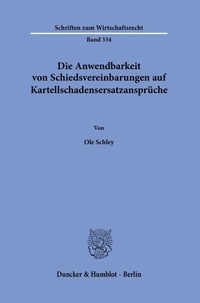 Abbildung von: Die Anwendbarkeit von Schiedsvereinbarungen auf Kartellschadensersatzansprüche. - Duncker & Humblot
