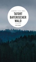 Cover: Tatort Bayerischer Wald - ars vivendi
