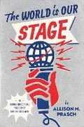 Cover: The World Is Our Stage - University of Chicago Press